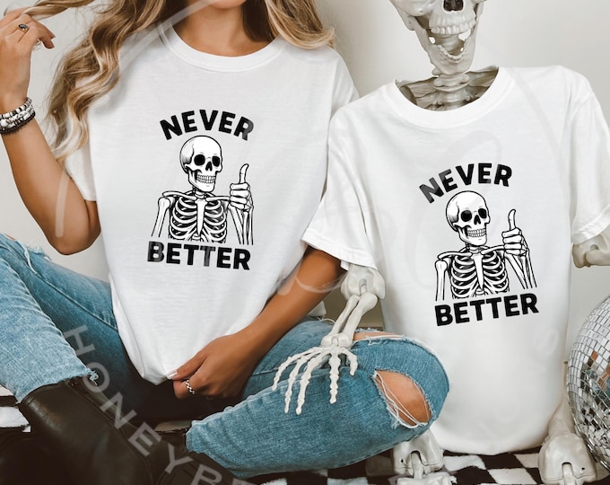 Sarcastic Svg, Never Better Svg, Skeleton Svg, Funny Halloween Shirt Svg, Halloween Png, Adult Humour Svg, Skeleton Png, Halloween Svg Files