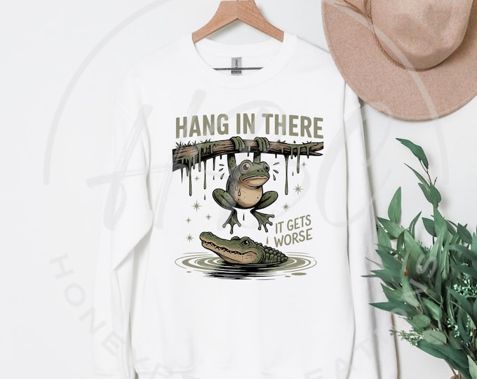 Hang In There It Gets Worse Png, Frog Svg, Funny Svg, Sarcastic Shirt Svg, Adult Humour Shirt, Silly Shirt Png, Mental Health Shirt, Sassy
