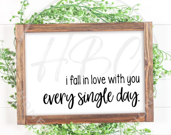 I Fall In Love With You Every Single Day Svg, Wedding Svg, Love Svg, Adult Svg, Cute Svg, Falling In Love Svg, Downloadable Prints