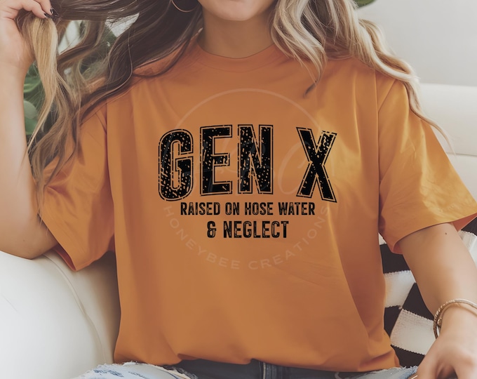 Gen X Raised On Hoe Water And Neglect, Generation X Png, Gen X Png, Sarcastic Svg, Sublimation Designs, Adult Humour Svg, Gen X Shirt Svg