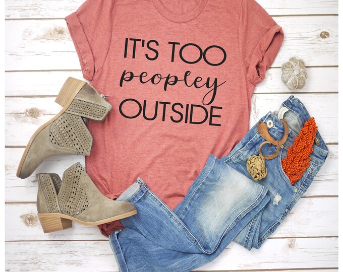 It's Too Peopley Outside Svg, Sarcastic Svg, Sassy, Adult Humour Svg, Funny Svg, Mental Health Shirt Design, DTF Designs, T Shirt Designs