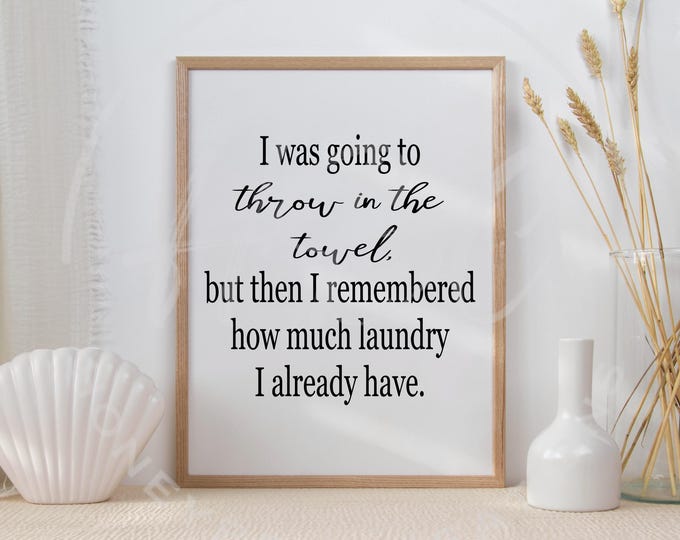 I Was Going To Throw In The Towel But Then I Remembered How Much Laundry I Already Have Svg, Laundry Svg, Funny Svg, Sarcastic Svg, Mom Svg
