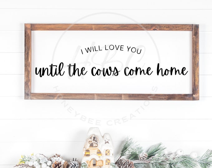 I Will Love You Until The Cows Come Home Svg, Farmhouse Svg, Cow Svg, Rodeo Svg, Western Png, Western Svg, Cowgirl Svg, Love Svg, Xoxo Svg