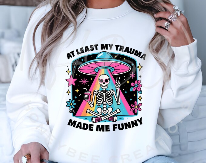 At Least My Trauma Made Me Funny Png, Funny Mental Health Svg, Mental Health Shirt Png, UFO Skeleton Png, Sarcastic Svg, Sublimation Design
