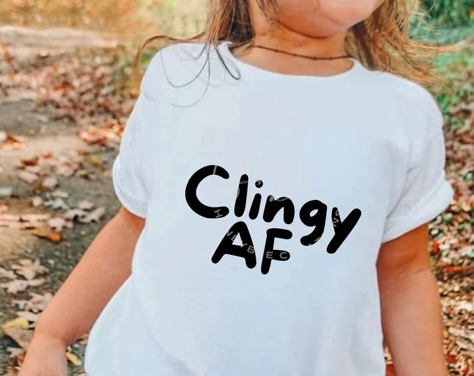 Clingy AF Svg, Funny Kids Svg, Sublimation Designs, Sarcastic Svg, Sassy Svg, Sarcastic Png, Sublimation Designs For Shirts, Tshirt Designs