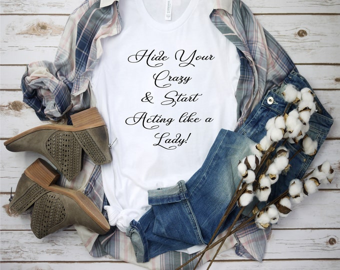 Hide Your Crazy And Start Acting Like A Lady Svg, Western Svg, Country Lyrics Svg, Sassy, Mental Health Shirt Design, Coastal Cowgirl
