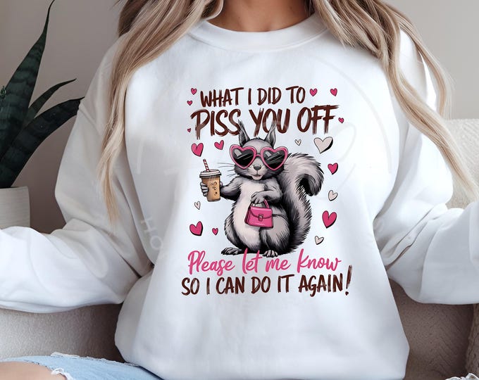 What Did I Do To Piss You Off Snarky Sarcastic Png, Sassy Saying Funny Boujee Squirrel Retro Funny Adult Sassy Trendy Women's Attitude