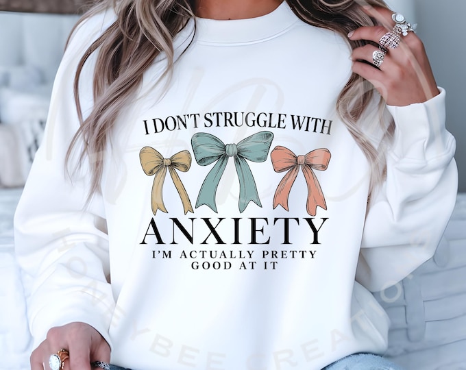 I Don't Struggle With Anxiety I'm Actually Pretty Good At It Png, Mental Health Shirt Png, Sarcastic Svg, Anxiety Svg, Coquette Shirt Svg