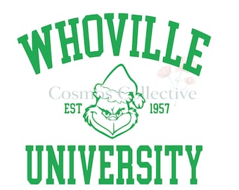 May include: A green graphic design featuring the text WHOVILLE UNIVERSITY in a collegiate font. Centered between the words is a line art illustration of a character wearing a Santa hat, with the text EST 1957 and Cosmos Collective included.
