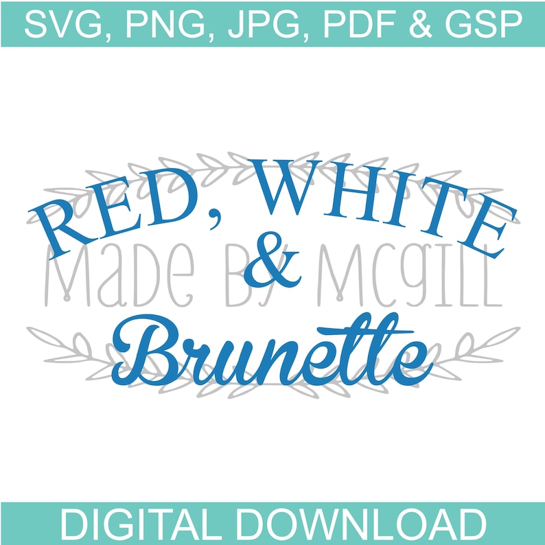 Pu&ograve; includere: Una grafica scaricabile digitalmente con le parole "RED, WHITE & Brunette" in corsivo blu, con "Made by McGill" in grigio. Il banner superiore recita "SVG, PNG, JPG, PDF & GSP" e il banner inferiore recita "DIGITAL DOWNLOAD".