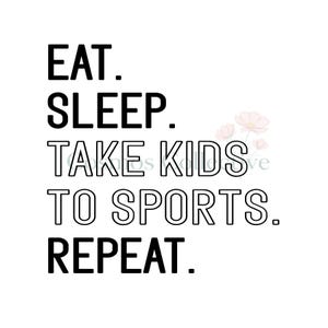May include: A graphic design featuring the black text EAT. SLEEP. TAKE KIDS TO SPORTS. REPEAT. The words EAT, SLEEP, and REPEAT are in a solid black sans-serif font, while TAKE KIDS TO SPORTS is in a black outlined sans-serif font style.