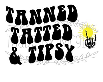 May include: Black text on a white background reads "TANNED, TATTED & TIPSY" in a retro font. A yellow sun with a skeleton hand giving a rock on sign is to the right. The words "DIGITAL DOWNLOAD" are at the bottom.