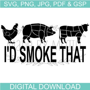 May include: Black and white digital download graphic featuring a chicken, pig, and cow with cut lines. The text "I'D SMOKE THAT" is below the animals. The top of the image reads "SVG, PNG, JPG, PDF & GSP" and the bottom reads "DIGITAL DOWNLOAD".