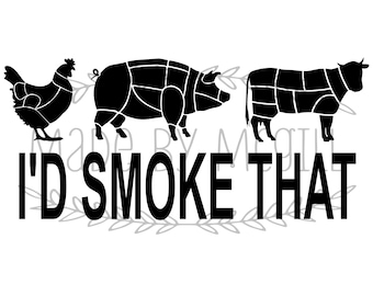May include: Black and white digital download graphic featuring a chicken, pig, and cow with cut lines. The text "I'D SMOKE THAT" is below the animals. The top of the image reads "SVG, PNG, JPG, PDF & GSP" and the bottom reads "DIGITAL DOWNLOAD".
