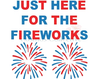 May include: A graphic design featuring the text JUST HERE FOR THE FIREWORKS in alternating red and blue capital letters. Below the text are two stylized firework bursts, each composed of radiating red and blue lines on a white background.