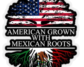 American Grown with Mexican Roots Sticker Transparent Edges, Mexican Sticker for Car or Window