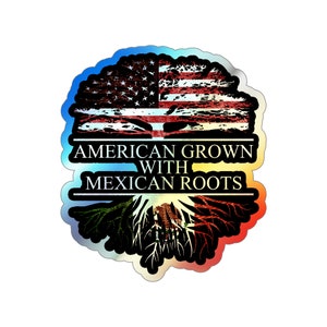 American Grown with Mexican Roots Sticker Holographic, Mexican Sticker for Car or Window