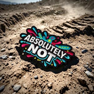 May include: An embroidered patch featuring the text ABSOLUTELY NOT in bold white letters. The design includes a black background with vibrant splashes of turquoise, magenta, and yellow, creating a dynamic, irregular shape with a thick black border.