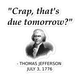 Funny Founding Father Thomas Jefferson Independence Day USA History July 4th Sticker For Procrastinators, History Teachers, History Majors image 3
