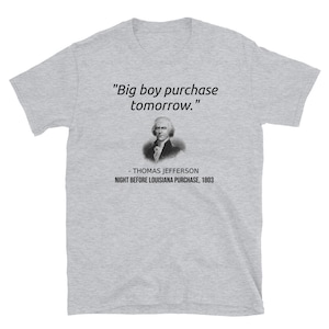 Funny Founding Father Thomas Jefferson Louisiana Purchase USA History Buff T-Shirt Gift History Teacher, History Major, Student, Louisianian