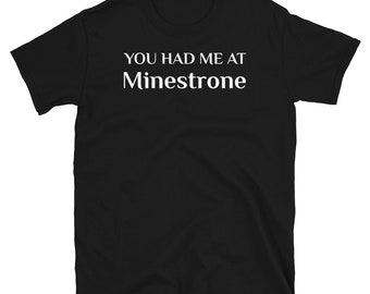 You Had Me At Minestrone Minestra Funny Italian Food Fan T-Shirt Minestrone Alla Genovese Italian Cuisine Shirt Vegan Vegetarian Soup Tee