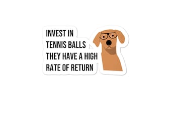 May include: A sticker with a cartoon dog wearing glasses and the text "Invest in tennis balls they have a high rate of return."