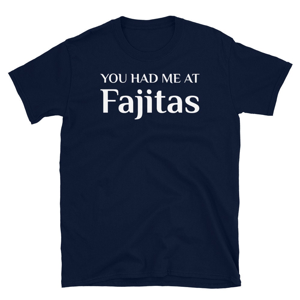 You Had Me At Fajitas Funny Mexican Food Fan Beef Fajita Wrap Etsy