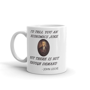 Funny Economics Teacher Coffee Mug Gift For Economics Student, Major, Professor / Economy Nerd Tee Locke Supply Demand Economics Joke Quote