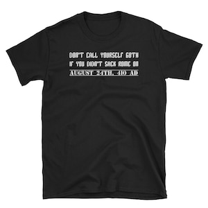 Funny History Teacher Gift T-Shirt Goths Vs Holy Roman Empire Gothic Rome Sack Visigoth Ostrogoth History Major History Student Tee Shirt