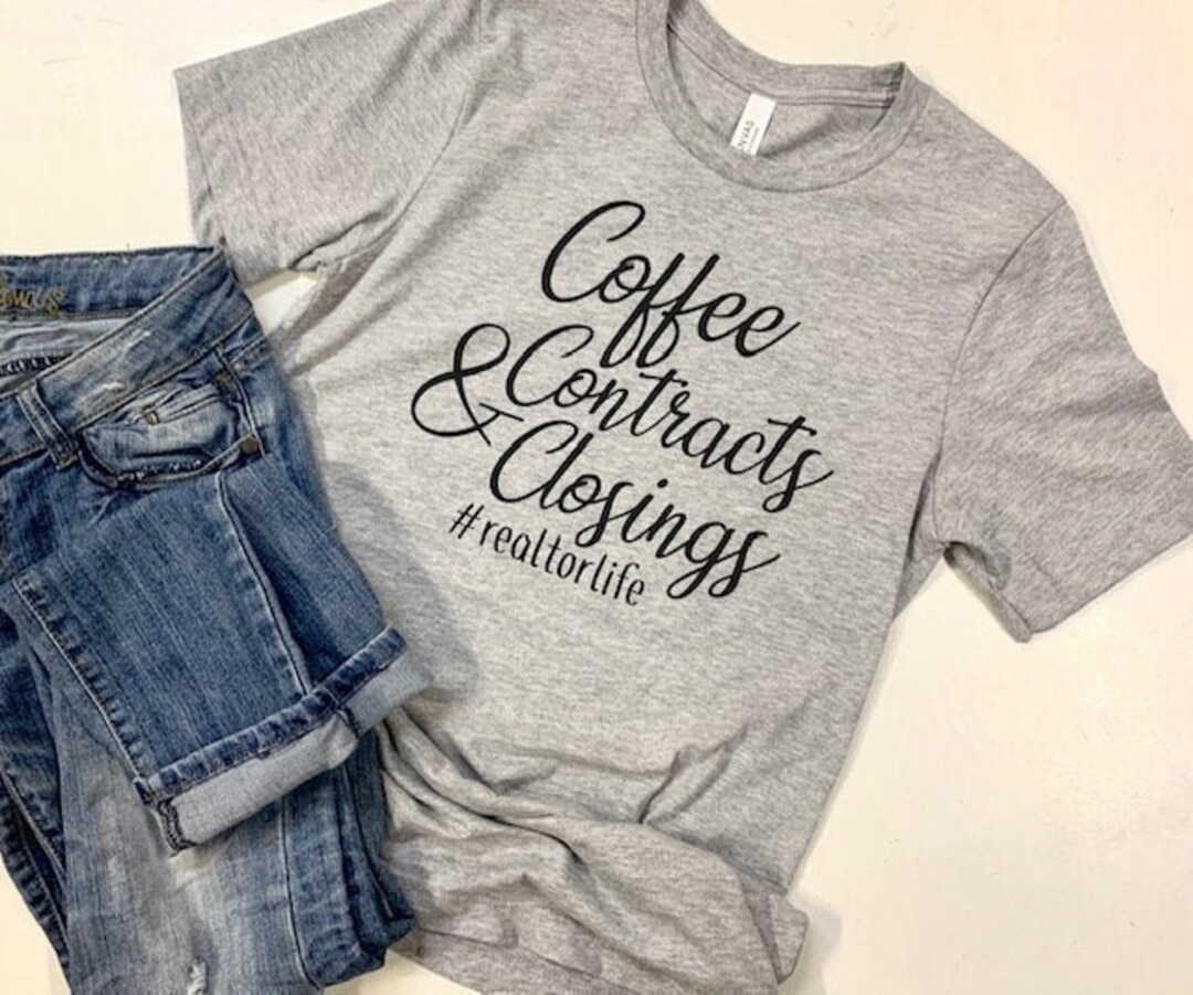 Coffee Contracts and Closings Realtor Tee Selling Real Etsy