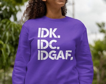 DK. IDK. IDGAF. Sweatshirts - Stylish and Expressive Streetwear for the Nonchalant