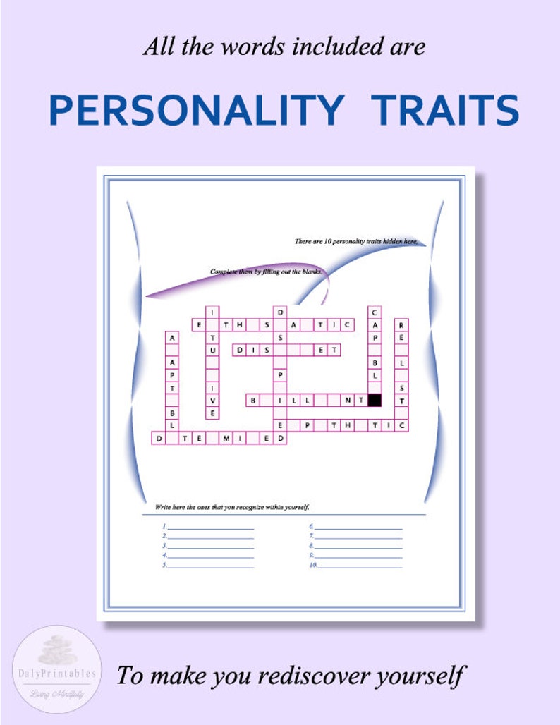 May include: A printable worksheet with a crossword puzzle to help you discover your personality traits. The puzzle has 10 personality traits hidden within it. The text "Complete them by filling out the blanks" is at the top of the puzzle. The text "Write here the ones that you recognize within yourself" is below the puzzle. There are 10 blank lines to write in your personality traits.