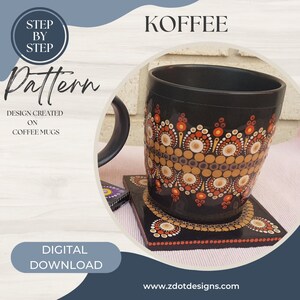 May include: A black coffee mug with a brown, orange, and white dot mandala design. The mug is sitting on a matching coaster. The text "KOFFEE" is in white letters on a blue background. The text "STEP BY STEP Pattern" is in white letters on a blue background. The text "DESIGN CREATED ON COFFEE MUGS" is in black letters on a white background. The text "DIGITAL DOWNLOAD" is in white letters on a blue background. The text "www.zdotdesigns.com" is in white letters on a black background.