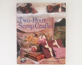 Two-Hour Scrap Crafts Book By Anita Louise Crane, Romantic Home Accents, Cottage Chic Decor, Directions Patterns and How to Craft Book
