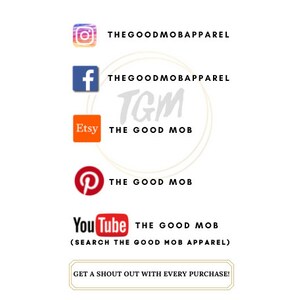 May include: A graphic with social media icons and text for The Good Mob apparel. The icons include Instagram, Facebook, Etsy, Pinterest, and YouTube. The text includes "The Good Mob" and "The Good Mob Apparel".