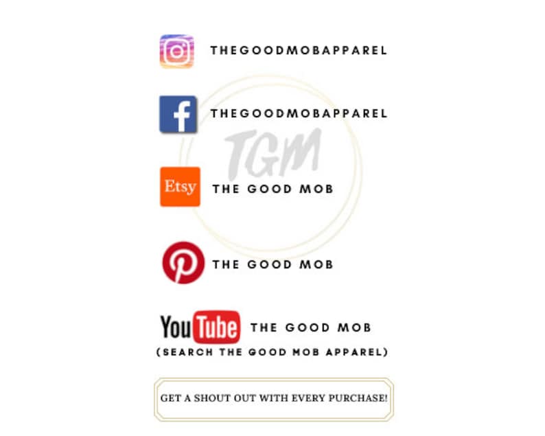 May include: A graphic with social media icons and text for The Good Mob apparel. The icons include Instagram, Facebook, Etsy, Pinterest, and YouTube. The text includes "The Good Mob" and "The Good Mob Apparel".