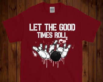 Bowling Shirt - Inspiring Quote Shirt For Bowling Players - Bowling Pin Shirt - Bowling Ball Shirt - Strike Shirt - Let The Good Times Roll