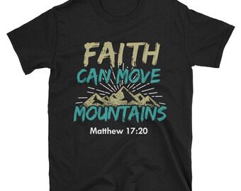 Faith Can Move Mountains T-Shirt - Let Your Faith Shirt - Faith Over Fear Shirt