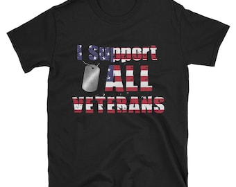 I Support All Veterans T-Shirt - Patriotic Shirt - Thankful for the Veterans Shirt - Support Our Troops Shirt