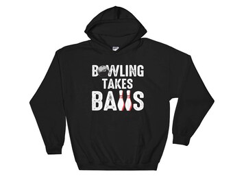 Bowling Takes Balls Hoodie - Funny Bowling Hoodie - Bowling Balls Hoodie - Bowling Birthday Gift - Bowling Tournament Hoodie