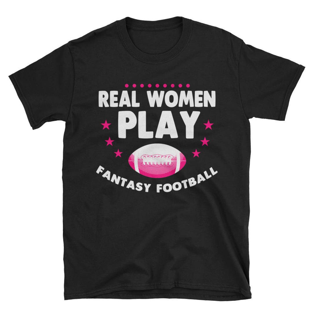 Real Women Play Fantasy Football TShirt Women's Fantasy Football Shirt