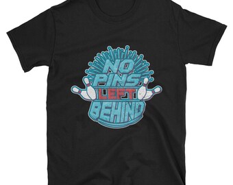 No Pins Left Behind T-Shirt  - Funny Bowling Shirt - Bowling Shirt - Bowling Birthday Gift - Bowling Tournament Shirt