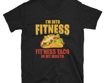 I'm Into Fit'ness Taco In My Mouth Shirt - Feed Me Tacos Shirt - Funny Taco Fitness Shirt