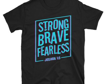 Strong Brave Fearless T-Shirt - Inspirational Christian Shirt - Be Strong Shirt - Be Brave Shirt - Be Fearless Shirt