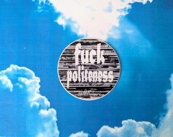 F--- Politeness Sticker - 2" Round Matte Vinyl, Rude Swear Gift