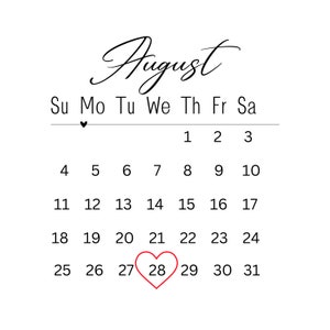 May include: A black and white calendar with the month of August written in cursive. The 28th is highlighted with a red heart.