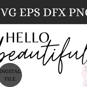May include: A black and white digital design featuring the words "HELLO beautiful" in a script font. The image also includes the text "SVG EPS DFX PNG" and "DIGITAL FILE". A line drawing of a woman with flowers is in the corner.