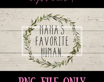 Mama's Favorite Human, Boho Designs, Sublimation File,  Digital Download, Printable File