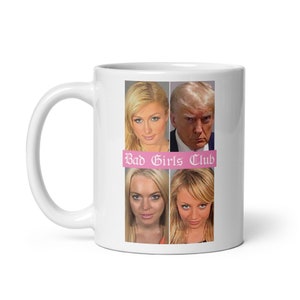 BAD GIRLS CLUB Mug | Trump Mugshot Coffee Cup | Paris Hilton Mugshot | Lindsay Lohan