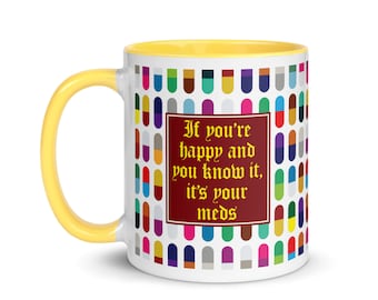 Mug: If You're Happy and You Know It, It's Your Meds